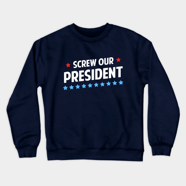 Screw Our President Crewneck Sweatshirt by dumbshirts